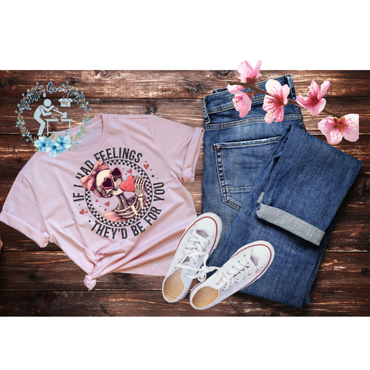 If I had feelings T-Shirt